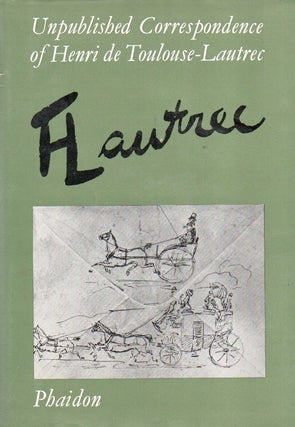 Item #90958 Unpublished Correspondence of Henri de Toulouse-Lautrec. eds, intro, Henri de...