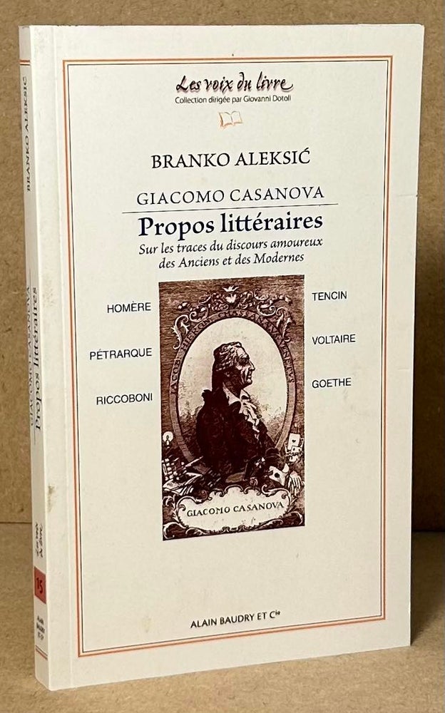 Item #91018 Giacomo Casanova _ Propos Litteraires sur les traces du discours amoureux des Anciens et des Modernes. Branko Aleksic.