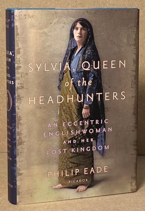 Item #91021 Sylvia, Queen of the Headhunters _ An Eccentric Englishwoman and her Lost Kingdom....