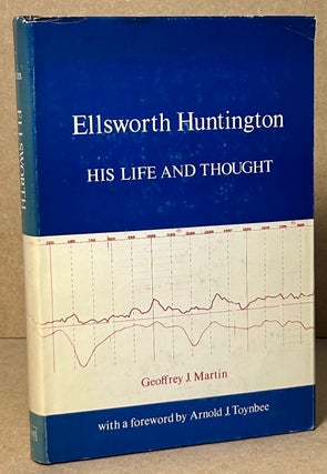 Item #91064 Ellsworth Huntington _ His Life and Thought. Geoffrfey J. Martin
