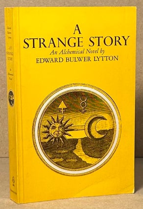 Item #91067 A Strange Story _ An Alchemical Novel. Edward Bulwer Lytton