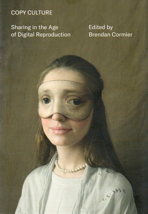 Item #91094 Copy Culture: Sharing in the Age of Digital Reproduction. Brendan Cormier, text