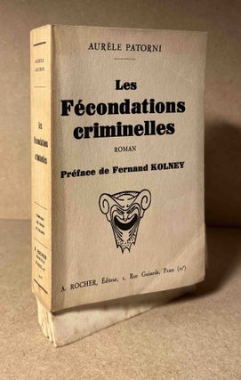 Item #91120 Les Fecondations Criminelles. Aurele Patorni, Fernand Kolney, intro