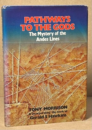 Item #91125 Pathways to the Gods _ The Mystery of the Andes Lines. Tony Morrison