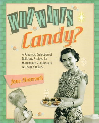 Item #91161 Who Wants Candy? A Fabulous Collection of Delicious Recipes for Homemade Candies and...