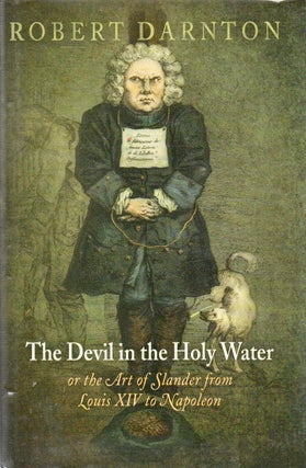 Item #91196 The Devil in the Holy Water_ or the Art of Slander from Louis XIV to Napoleon. Robert...