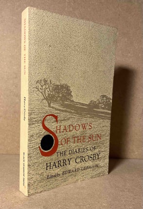 Item #91214 Shadows of the Sun_ The Diaries of Harry Crosby. Harry Crosby, Edward Germain