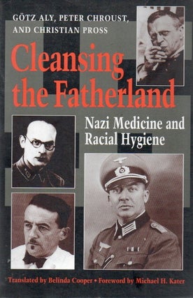 Item #91242 Cleansing the Fatherland_ Nazi Medicine and Racial Hygiene. trans text, foreword,...
