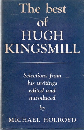Item #91245 The best of Hugh Kingsmill. eds, intro, Hgh Kingsmill, Michael Holroyd