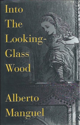 Item #91258 Into the Looking-Glass Wood. Alberto Manguel