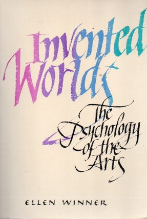 Item #91261 Invented Worlds_ The Psychology of the Arts. Ellen Winner