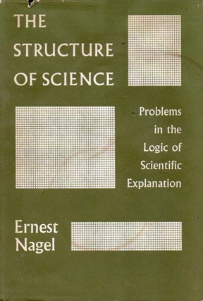 Item #91265 The Structure of Science_ Problems in the Logic of Scientific Explanation. Ernest Nagel