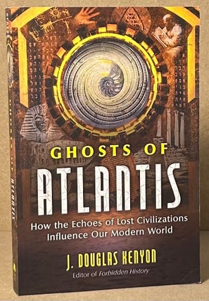 Item #91275 Ghosts of Atlantis. J. Douglas Kenyon