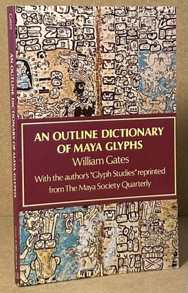 Item #91287 An Outline Dictionary of Maya Glyphs. William Gates