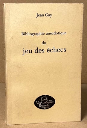 Item #91312 Bibliographie Anecdotique du Jeu des Echecs. Jean Gay