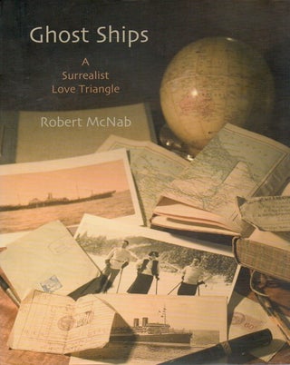Item #91354 Ghost Ships _ A Surrealist Love Triangle. Robert McNab
