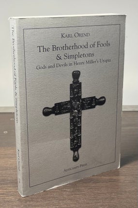 Item #91355 The Brotherhood of Fools & Simpletons _ Gods and Devils in Henry Miller's Utopia....