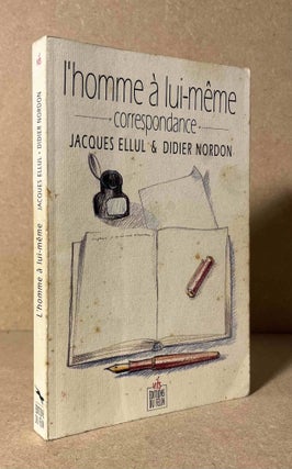 Item #91363 L'Homme a Lui-Meme_ Correspondance. Jacques Ellul, Dider Nordon