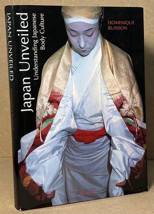 Item #91454 Japan Unveiled _ Understanding Japanese Body Culture. Dominque Buisson
