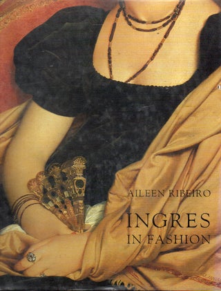 Item #91502 Ingres in Fashion _ Representations of Dress and Appearance in Ingres's Images of...