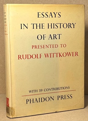 Item #91546 Essays in the History of Art _ Presented to Rudolf Wittkower. Douglas Fraser, Howard...