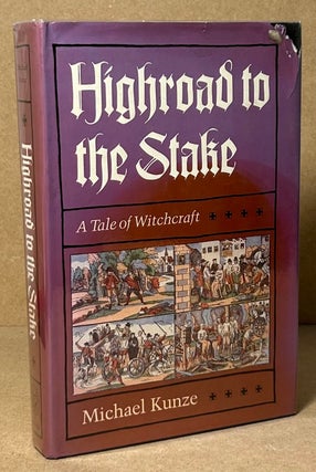 Item #91568 Highroad to the Stake _ A Tale of Witchcraft. Michael Kunze