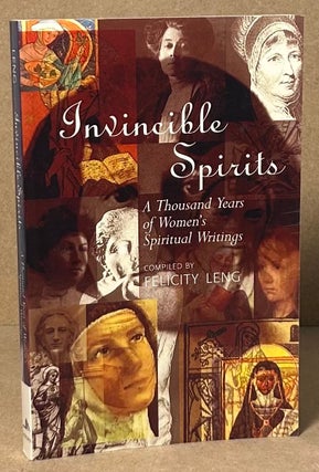 Item #91569 Invincible Spirits _ A Thousands Years of Women's Spiritual Writings. Felicity Leng