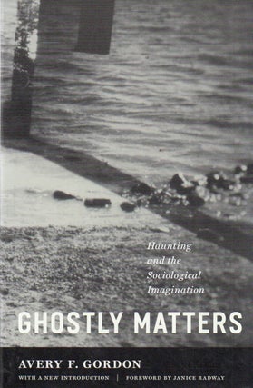 Item #91597 Ghostly Matters _ Haunting and the Sociological Imagination. Avery F. Gordon
