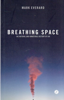 Item #91598 Breathing Space_ The natural and unnatural history of air. Mark Everard