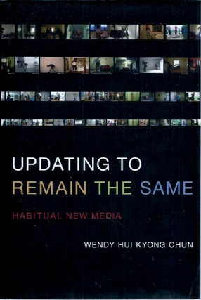 Item #91619 Updating to Remain the Same__Habitual New Media. Wendy Hui Kyong Chun
