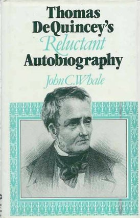 Item #91670 Thomas De Quincey's Reluctant Autobiography. John C. Whale