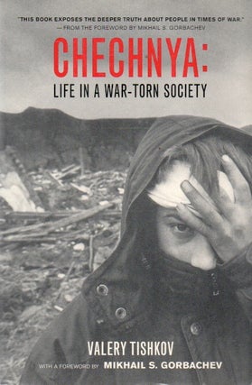 Item #91707 Chechnya: Life in a War-Torn Society. Valery Tishkov, Mikhail S. Gorbachev, foreword
