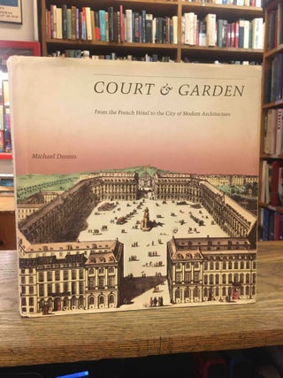 Item #91721 Court & Garden_ From the French Hotel to the City of Modern Architecture. Michael Dennis