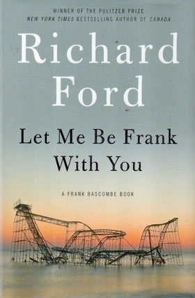 Item #91745 Let Me Be Frank With You. Richard Ford