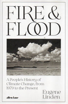 Item #91748 Fire & Flood _ A People's History of Climate Change, from 1979 to the Present. Eugene...