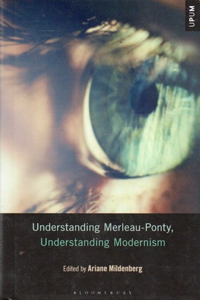 Item #91751 Understanding Merleau-Pomty, Understanding Modernism. Ariane Mildenberg