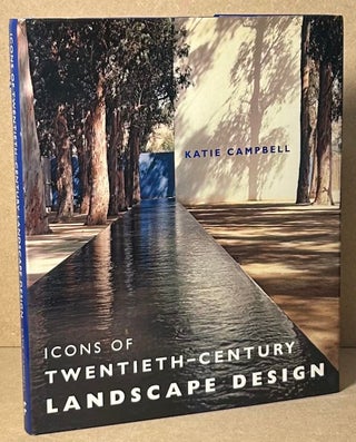 Item #91783 Icons of Twentieth - Century Landscape Design. Katie Campbell