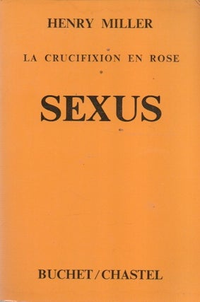 Item #91820 La Cruxifixion en Rose _ Sexus. Henry Miller, Georges Belmont, trans
