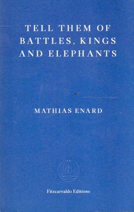 Item #91838 Tell Them of Battles, Kings and Elephants. Mathias Enard, Charlotte Mandell, trans