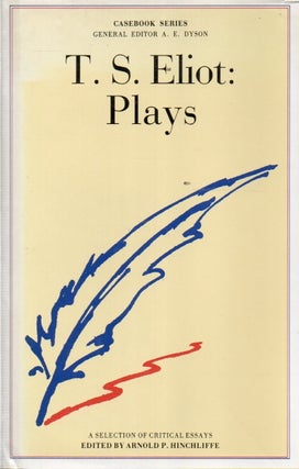 Item #91892 T. S. Eliot: Plays. Arnold P. Hinchcliffe, text