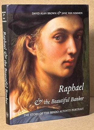 Item #91925 Raphael & the Beautiful Banker _ The Story of the Bindo Altovitti Portrait. David...