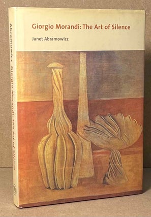 Item #91931 Giorgio Morandi : The Art of Silence. Janet Abramowicz
