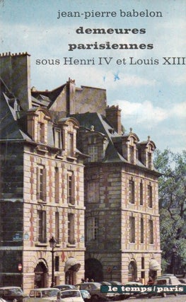 Item #91981 demeures parisiennes sous Henry IV et Louis XIII. Jean-Pierre Babelon