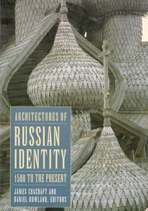 Item #92000 Architectures of Russian Identity_ 1500 to the Present. James Cracraft, Daniel Rowland