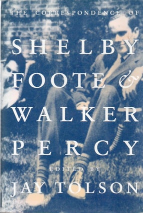 Item #92020 The Correspondence of Shelby Foote & Walker Percy. Shelby Foote, Walker Percy, Jay...