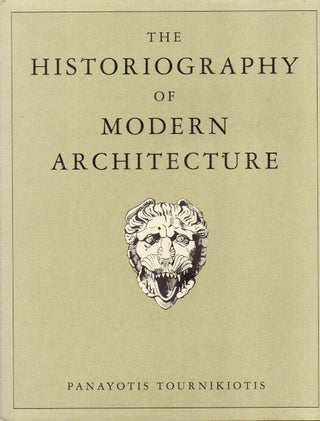 Item #92033 The Historiography of Modern Architecture. Panayotis Tournikiotis