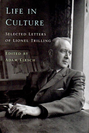Item #92049 Life in Culture _ Selected Letters of Lionel Trilling. Adam Kirsch