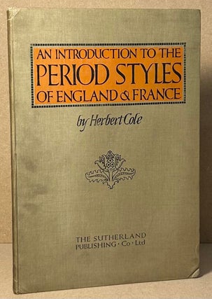 Item #92063 An Introduction to the Period Styles of England & France. Herbert Cole