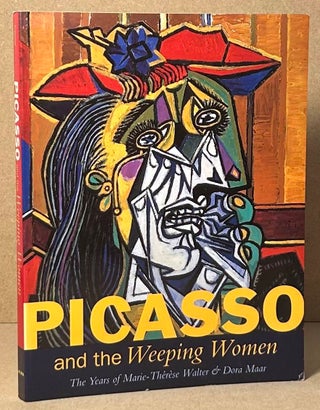 Item #92068 Picasso and the Weeping Women _ The Years of Marie-Therese Walter & Dora Maar. Judi...