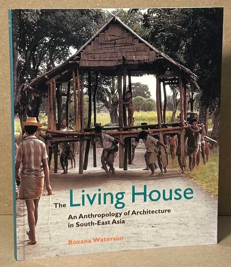 Item #92077 The Living House _ An Anthropology of Architecture in South-East Asia. Roxana Waterson.